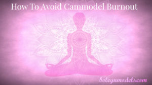 avoid cammodel burnout